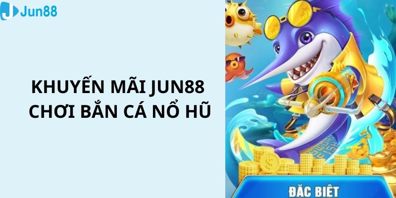 Khuyến mãi khủng cho các bạn chơi game hũ nổ săn cá 