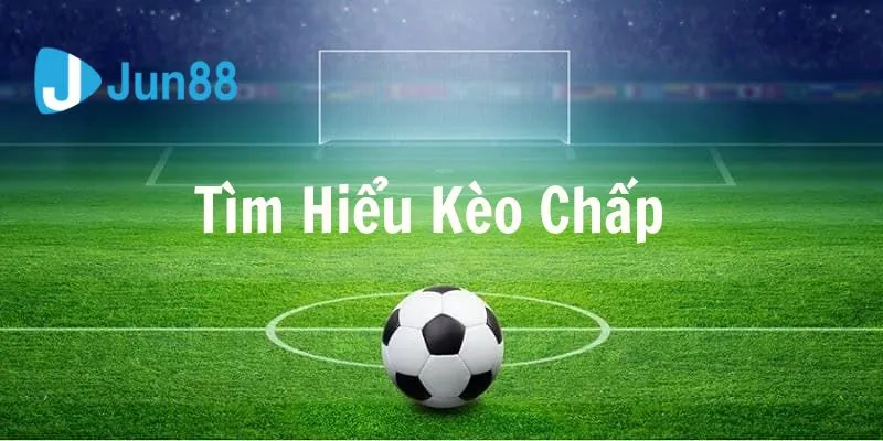 Tìm hiểu về kèo cược chấp tại nhà cái Jun88