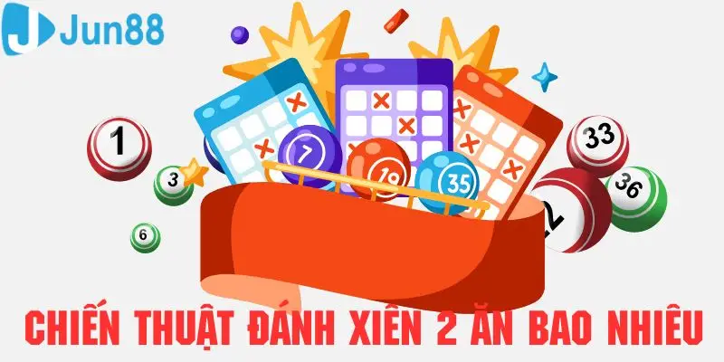 Học hỏi các chiến thuật bất bại khi chơi lô xiên 2